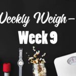 Weekly Weigh-in Week 9