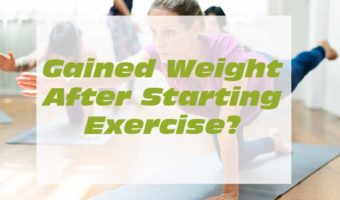 Gained weight after starting exercise?