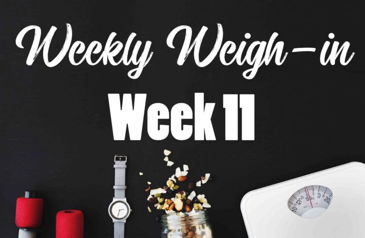 Weekly Weigh-in Week 11